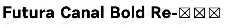 Futura Canal Bold Re字体转换 Futura Canal Bold Re字体转换